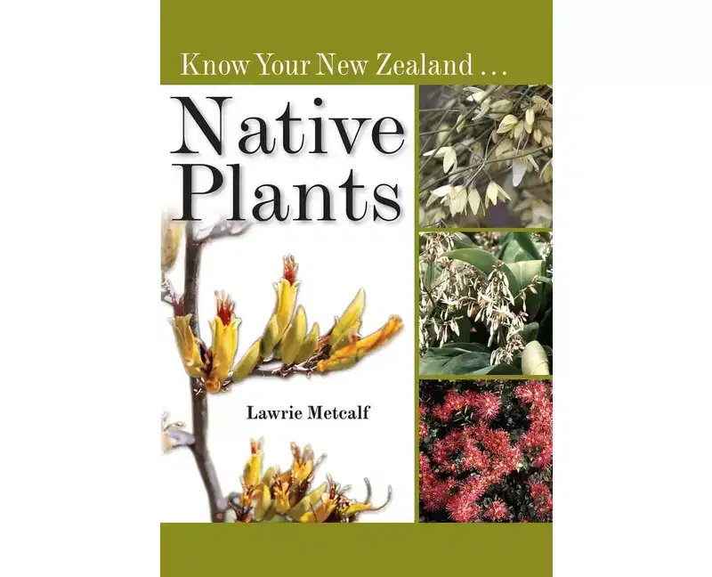 Know Your New Zealand Native Plants - by Lawrie Metcalf (Paperback)